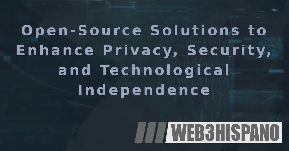 Open-Source Solutions to Enhance Privacy, Security, and Technological Independence